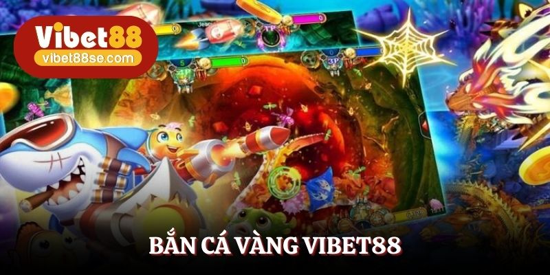 Bắn Cá Vàng Vibet88