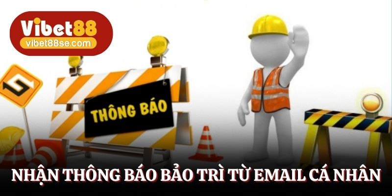 Nhận thông báo bảo trì từ email cá nhân