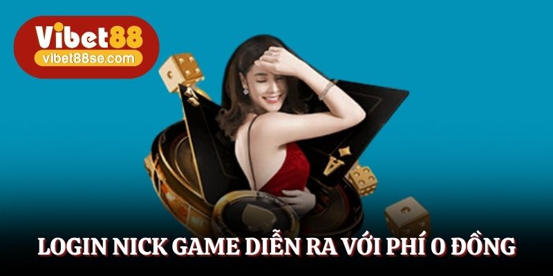 Login nick game diễn ra với phí 0 đồng