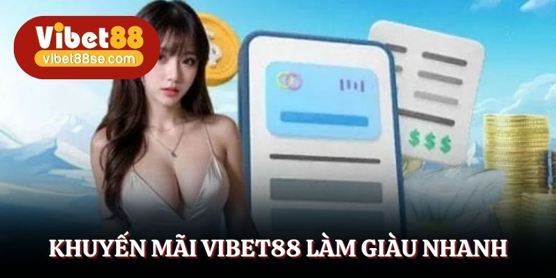 Khuyến mãi Vibet88 giúp làm giàu nhanh chóng