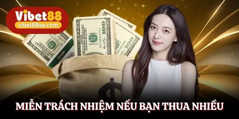 Miễn trách nhiệm nếu bạn thua nhiều