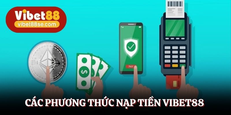 Các phương thức nạp tiền vibet88 nhanh gọn