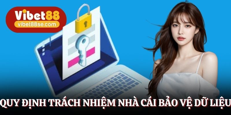 Quy định trách nhiệm nhà cái bảo vệ dữ liệu