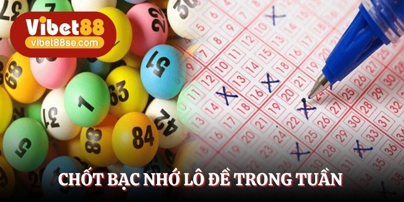 Chốt bạc nhớ lô đề theo các thứ trong tuần