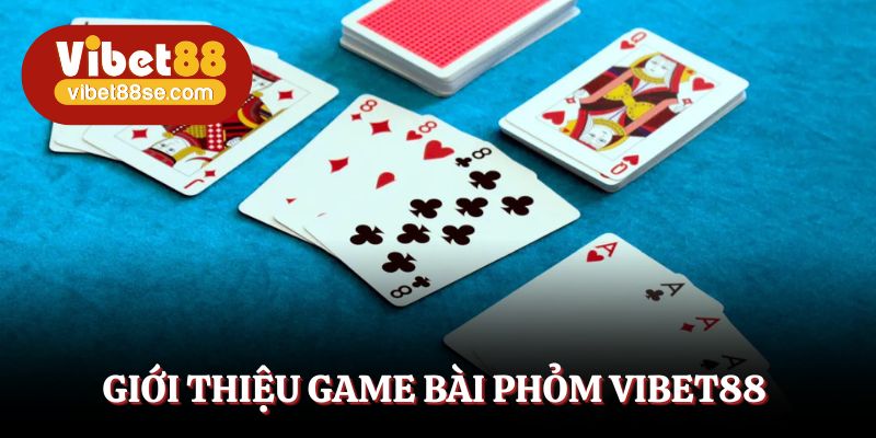 Bài phỏm Vibet88 được săn đón từ nhiều thành viên