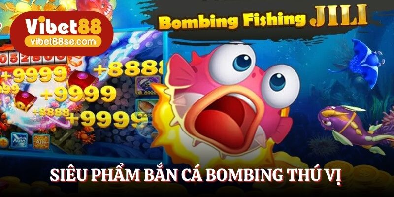 Siêu phẩm bắn cá Bombing thú vị