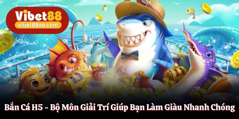 Bắn Cá H5