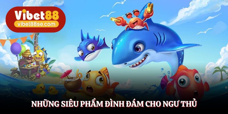 Những thể loại đình đám trong bắn cá xèng vibet88