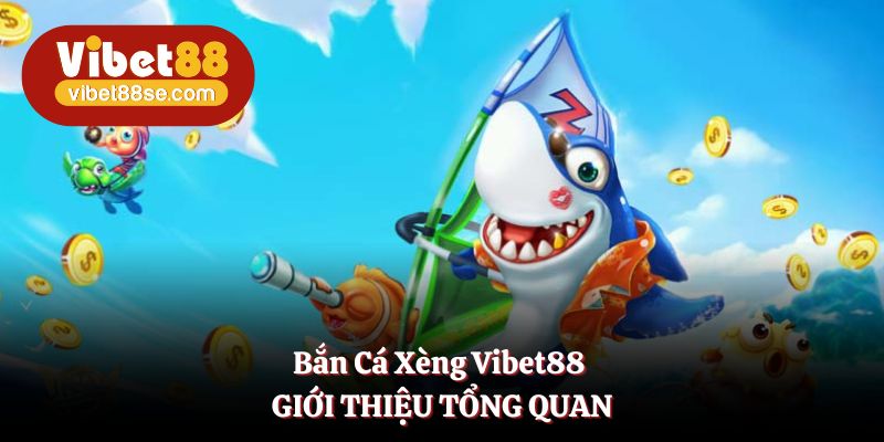 Bắn cá xèng vibet88 là tựa game đơn giản với mọi hội viên