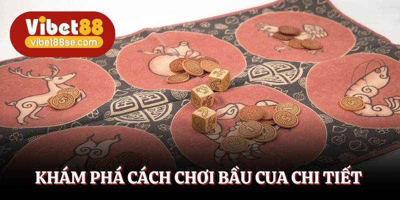 Tìm hiểu những ý quan trọng trong cách chơi bầu cua
