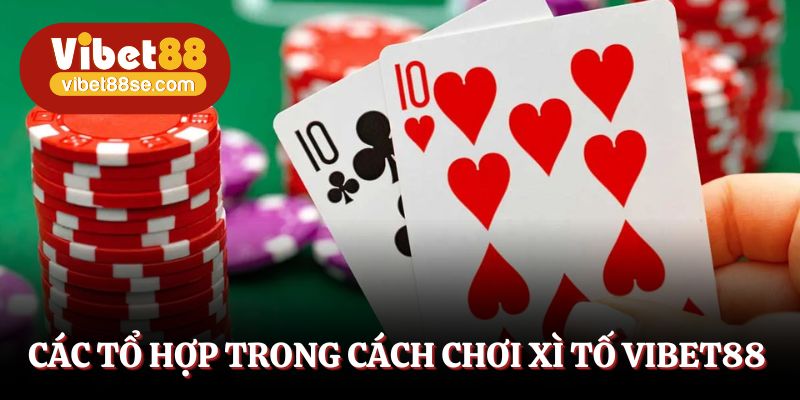 Ưu tiên kết hợp các tổ hợp bài đặc biệt