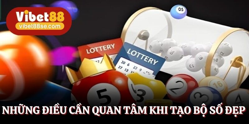 Những điều cần quan tâm khi tạo bộ số đẹp