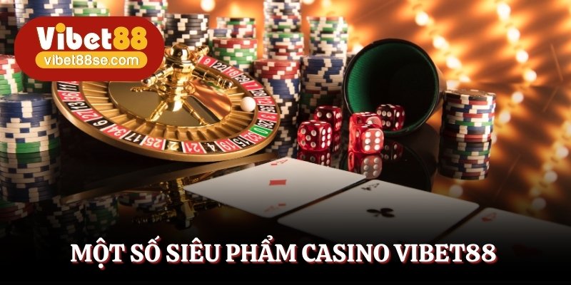 Các siêu phẩm giải trí tại casino Vibet88