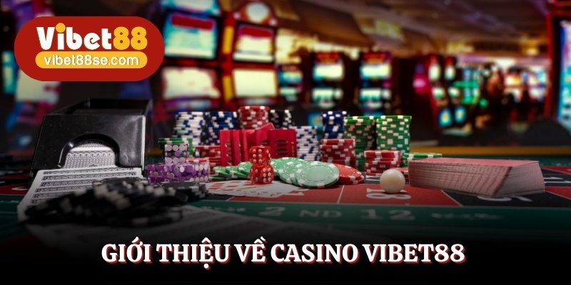 Hiểu rõ hơn về thông tin sảnh casino Vibet88