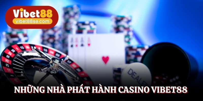Một số nhà cung cấp casino Vibet88 uy tín