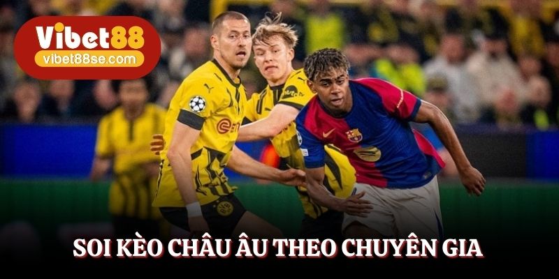 Soi kèo châu Âu theo nhận định từ chuyên gia