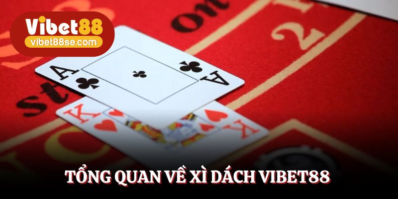 Xì dách Vibet88 đem đến hình thức chơi đẳng cấp