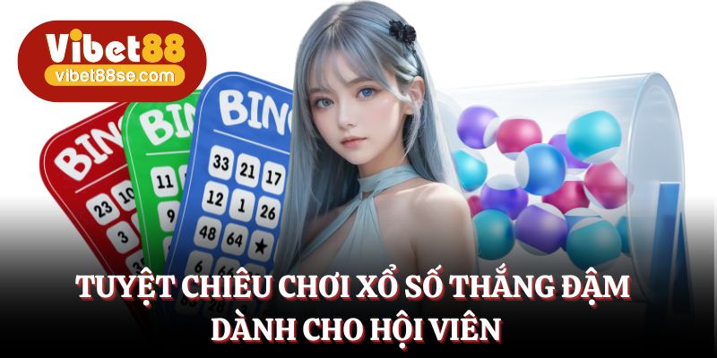 Gợi ý chiêu thức thắng đậm khi tham gia xổ số Vibet88