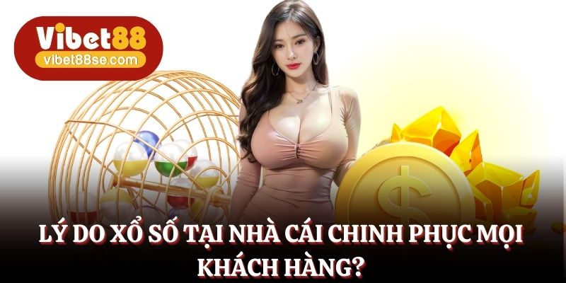 Ưu điểm khiến nhiều khách hàng say mê sảnh cược xổ số Vibet88